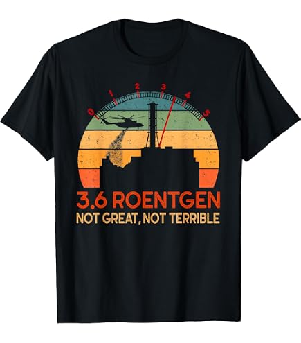 Amazon.com: 3.6 Roentgen Not Great, Not Terrible T-Shirt